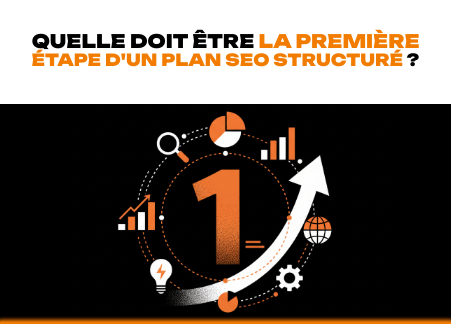 Quelle doit être la première étape d'un plan SEO structuré ?