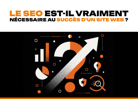 Le SEO est-il vraiment nécessaire au succès d'un site Web ?